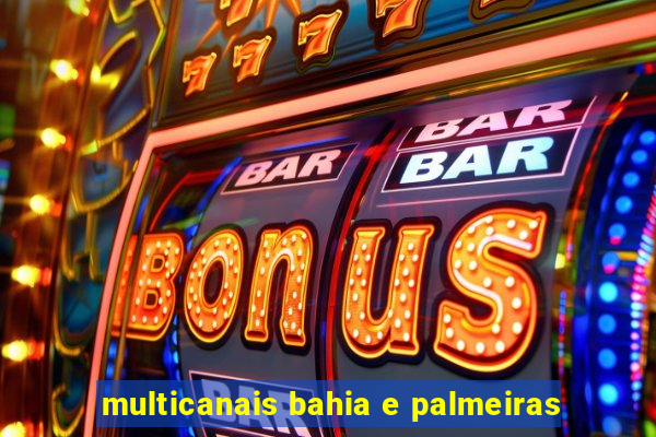 multicanais bahia e palmeiras